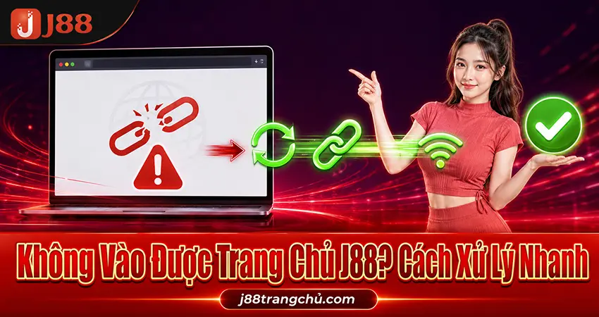 Không Vào Được Trang Chủ J88? Cách Xử Lý Nhanh