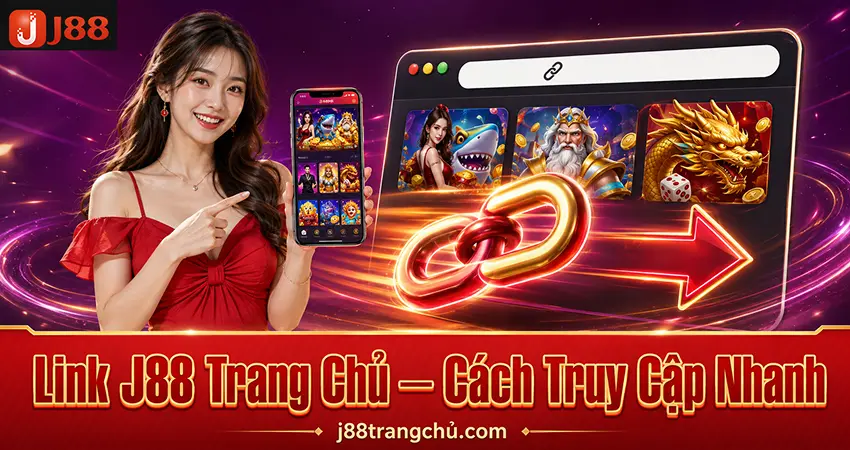 Link J88 Trang Chủ – Cách Truy Cập Nhanh